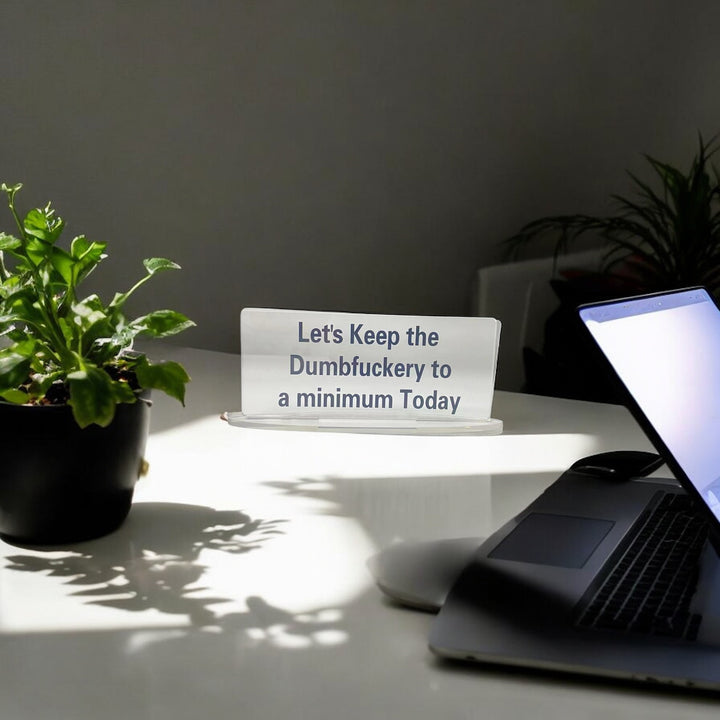 Let’s keep the Dumbf*ckery to a minimum today Acrylic Desk Stand