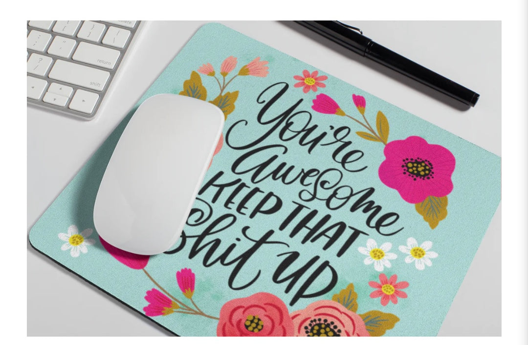 Youre Awesome Keep that Sh*t Mouse Pad