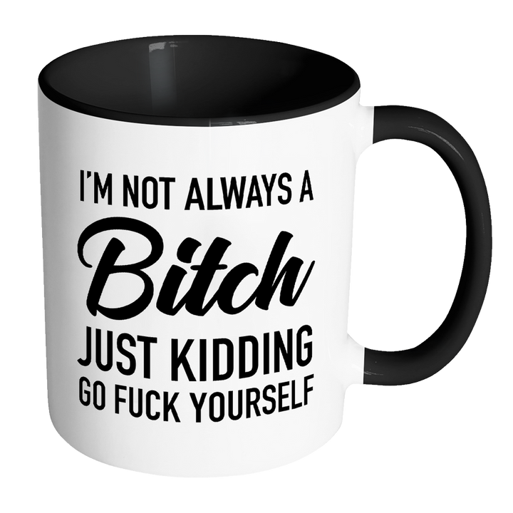 I'm Not Always a Bitch Mug