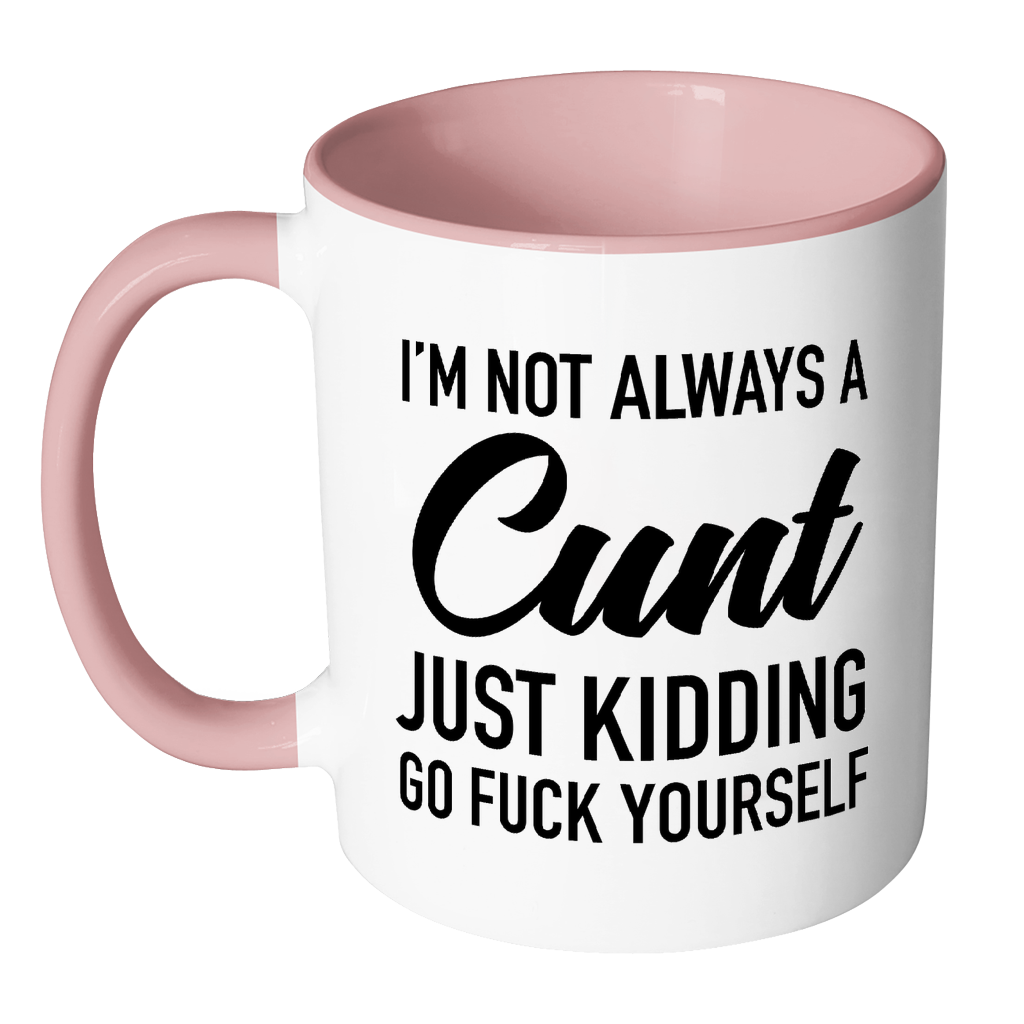 I'm Not Always a C*nt Mug