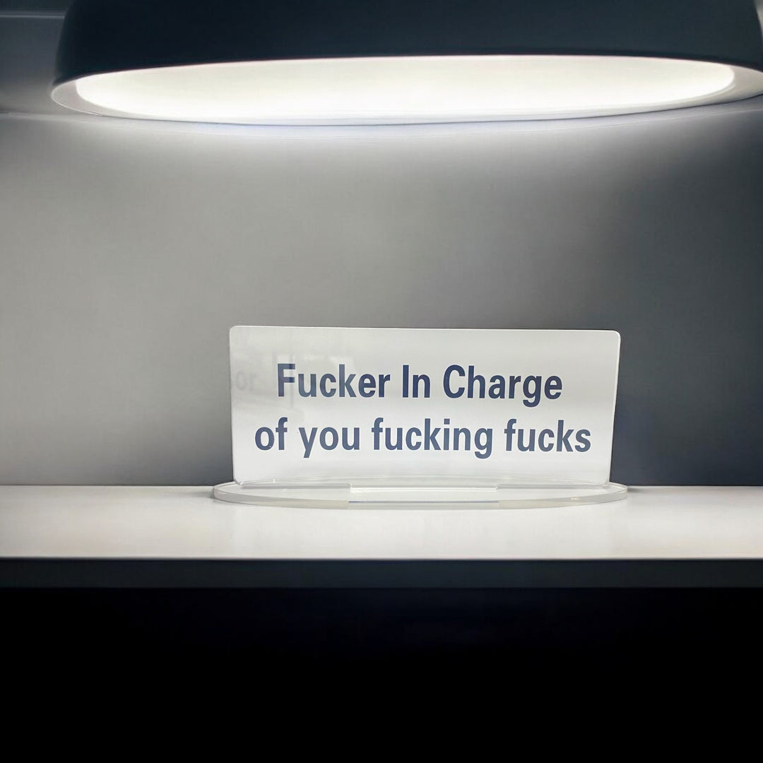 F*cker In Charge of You F*cking Fucks Acrylic Desk Stand