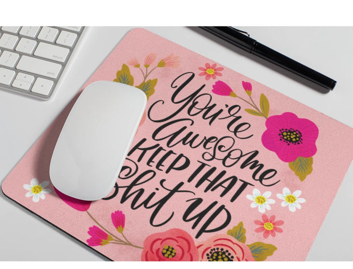 Youre Awesome Keep that Sh*t Mouse Pad