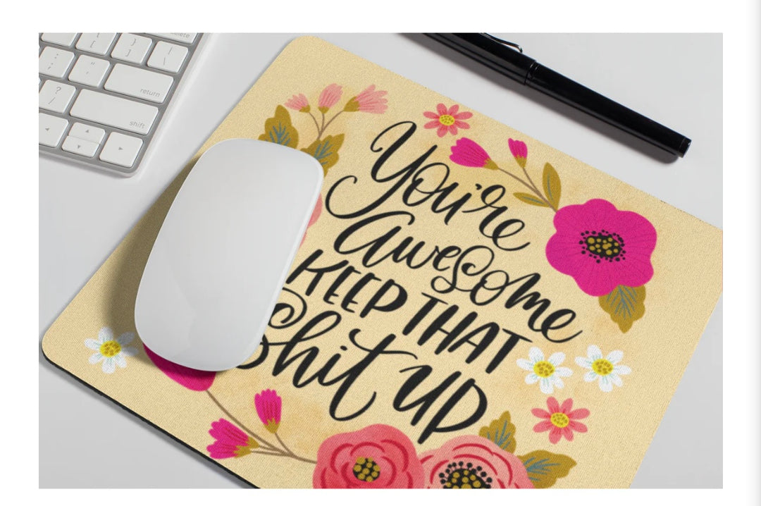 Youre Awesome Keep that Sh*t Mouse Pad