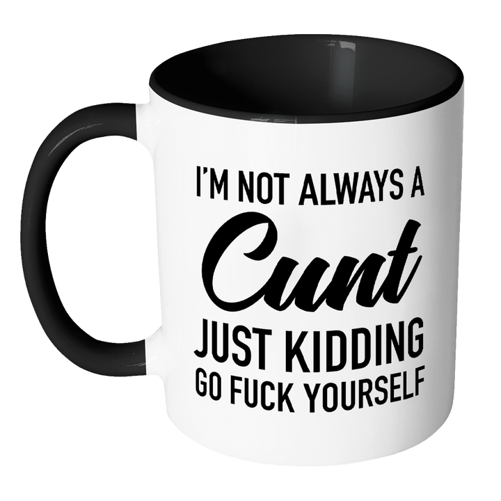 I'm Not Always a C*nt Mug