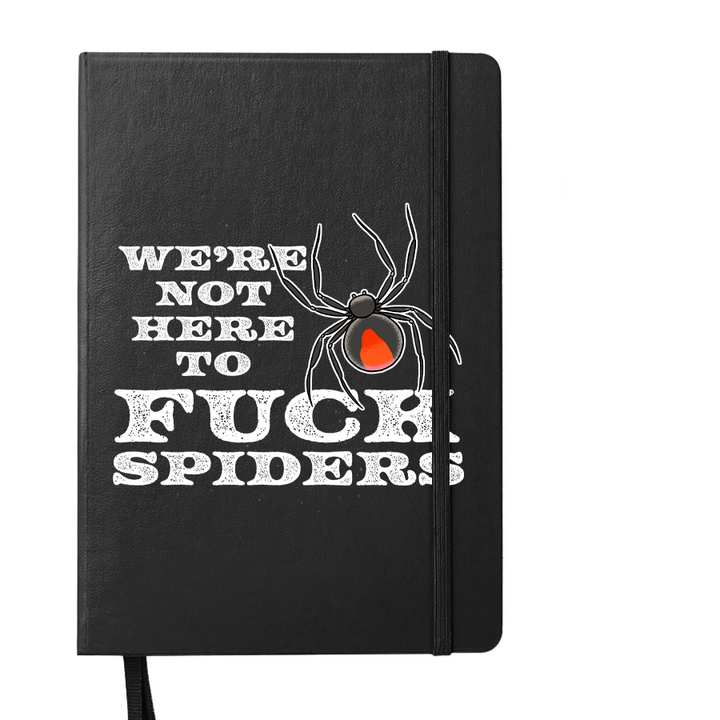 We're Not Here To Fuck Spiders Notebook