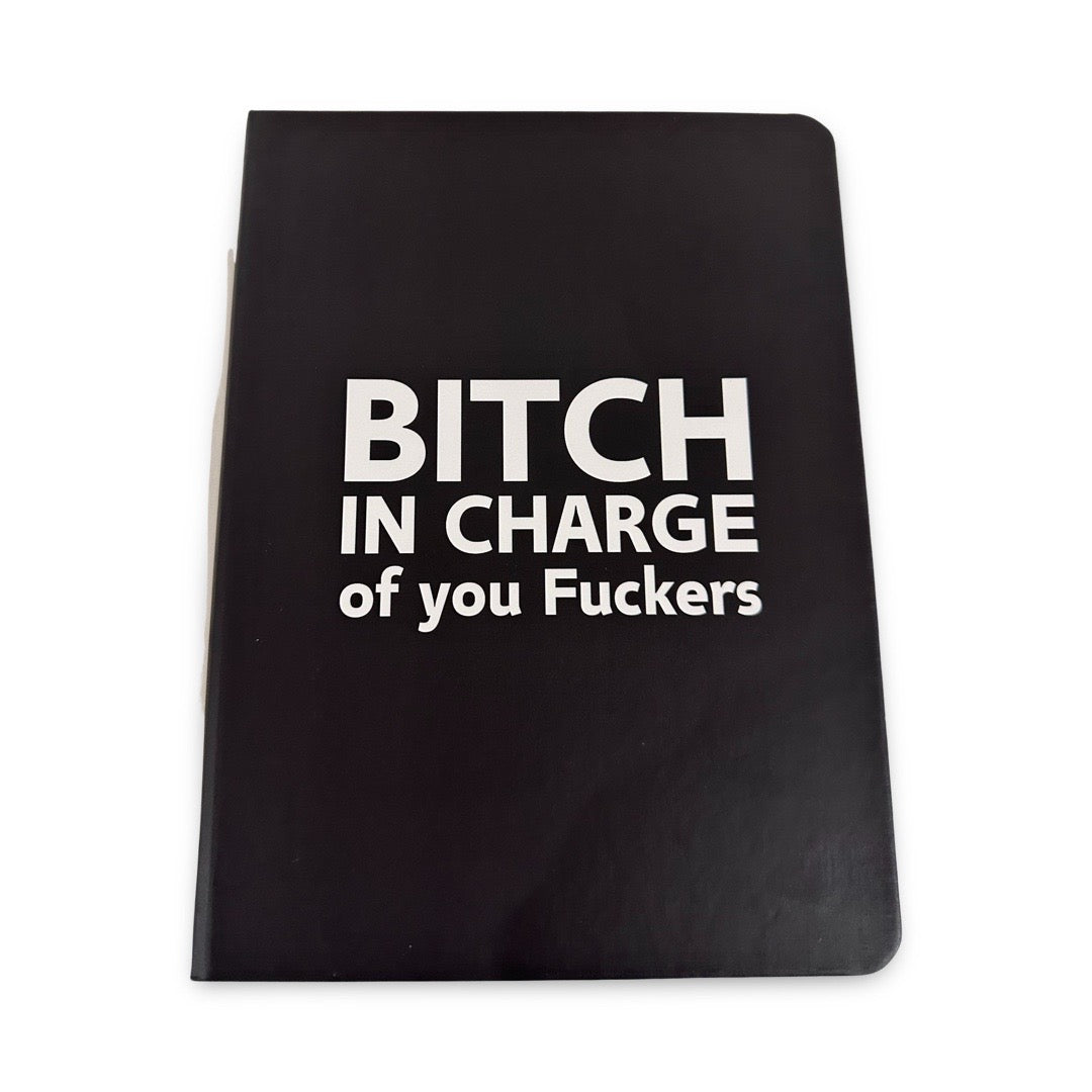 B*tch in Charge of You F*ckers Notebook