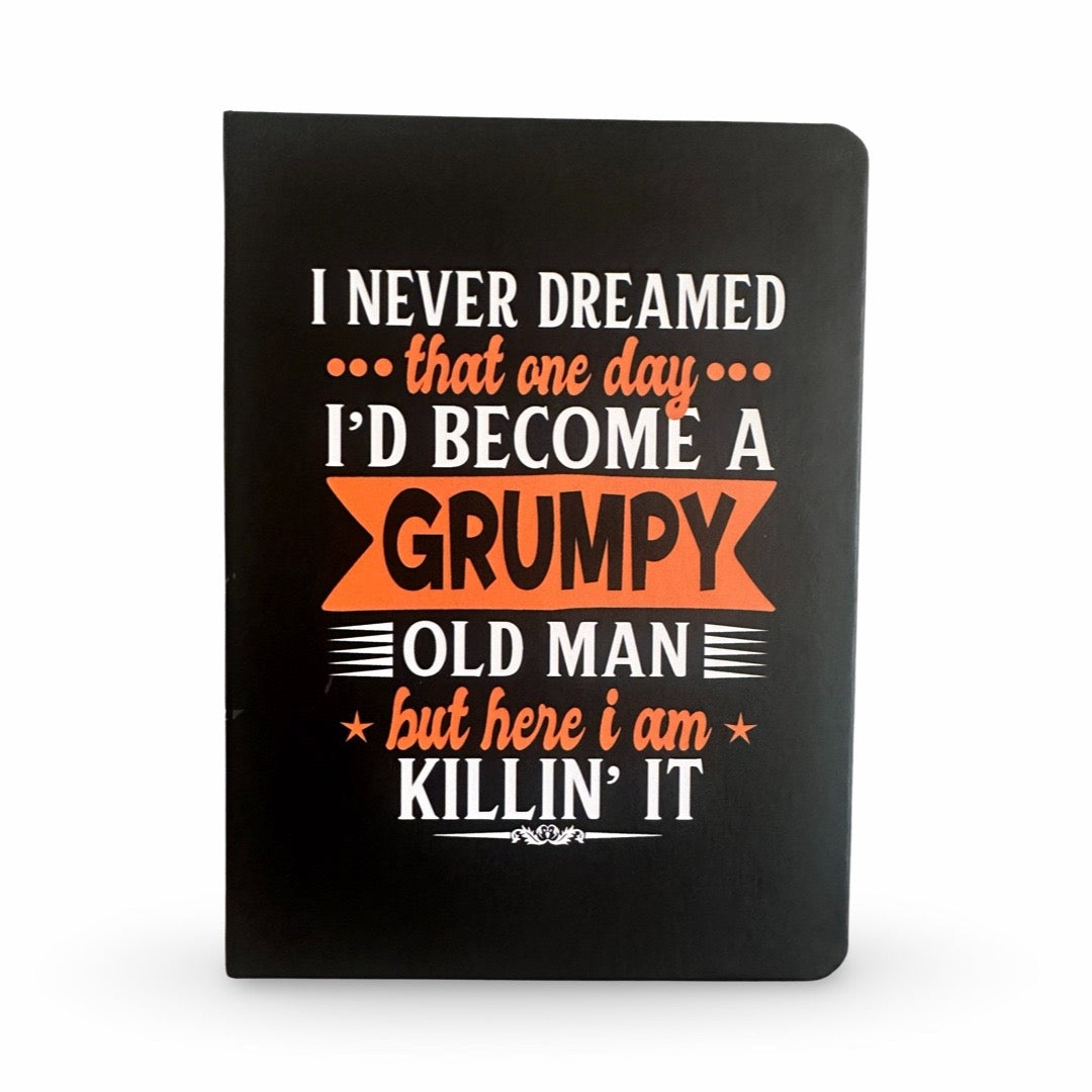 I Never Dreamed I’d become a Grumpy Old Man Notebook