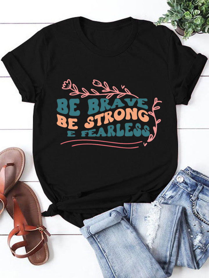 Be Brave Be Stromg Be Fearless T-Shirts