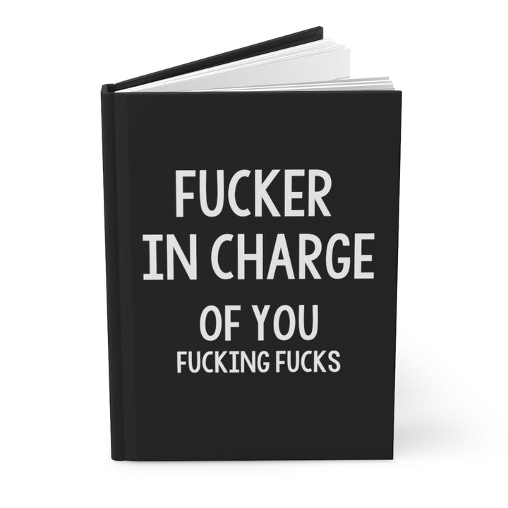 F*cker In Charge of you F*cking F*cks Notebook