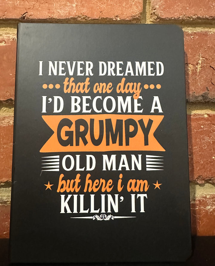 I Never Dreamed I’d become a Grumpy Old Man Notebook