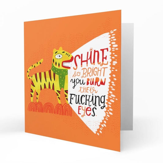 Shine So Bright You Burn Their F*cking Eyes Card