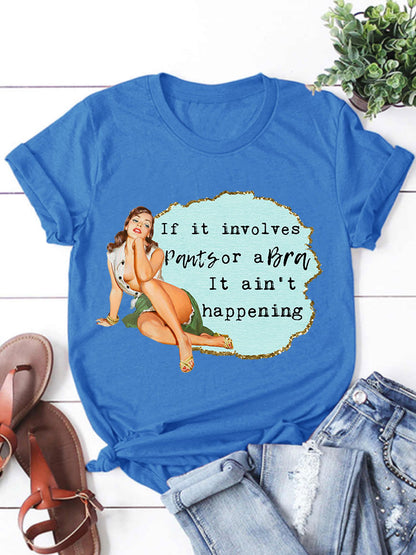 If it involves Pants or a Bra it’s not happening T-shirt