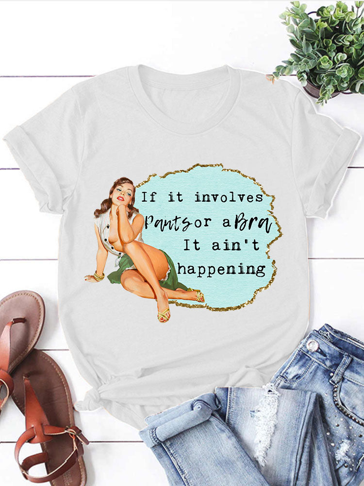 If it involves Pants or a Bra it’s not happening T-shirt